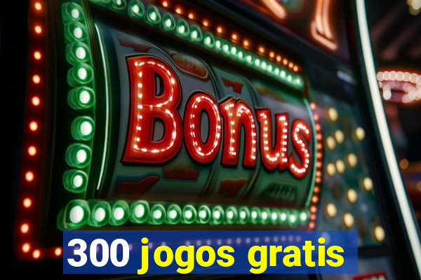 300 jogos gratis